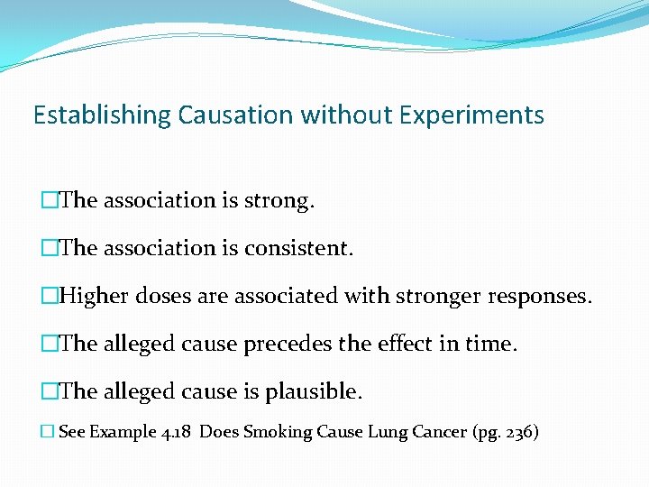 Establishing Causation without Experiments �The association is strong. �The association is consistent. �Higher doses