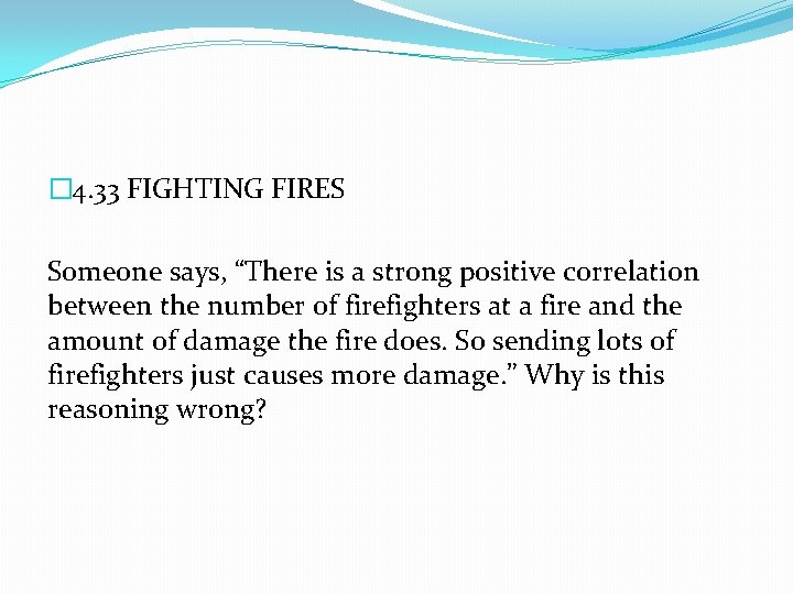 � 4. 33 FIGHTING FIRES Someone says, “There is a strong positive correlation between