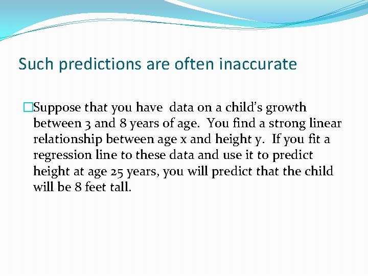 Such predictions are often inaccurate �Suppose that you have data on a child’s growth
