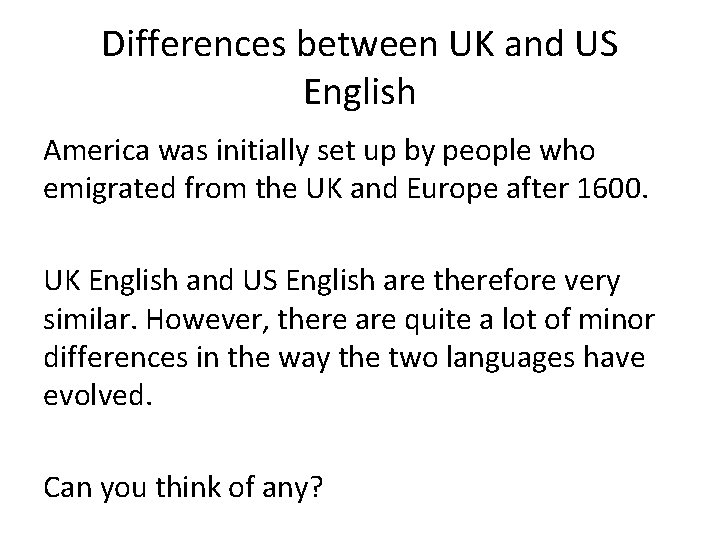 Differences between UK and US English America was initially set up by people who