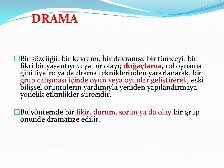 DRAMA �Bir sözcüğü, bir kavramı, bir davranışı, bir tümceyi, bir fikri bir yaşantıyı veya