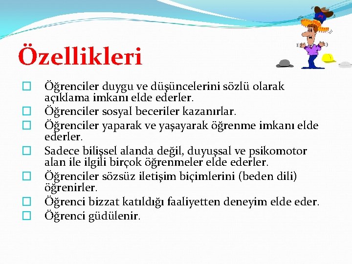 Özellikleri � � � � Öğrenciler duygu ve düşüncelerini sözlü olarak açıklama imkanı elde