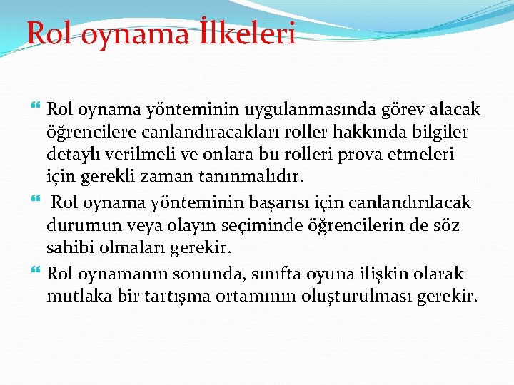Rol oynama İlkeleri Rol oynama yönteminin uygulanmasında görev alacak öğrencilere canlandıracakları roller hakkında bilgiler