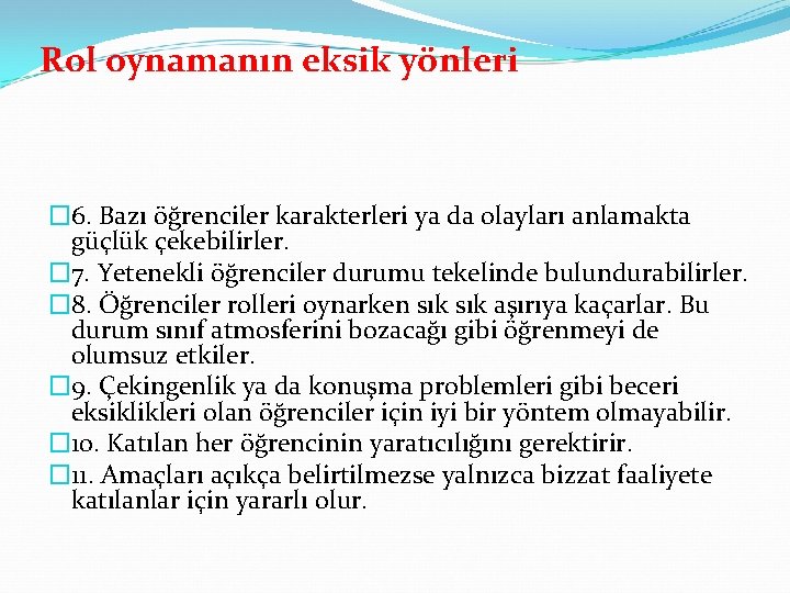 Rol oynamanın eksik yönleri � 6. Bazı öğrenciler karakterleri ya da olayları anlamakta güçlük