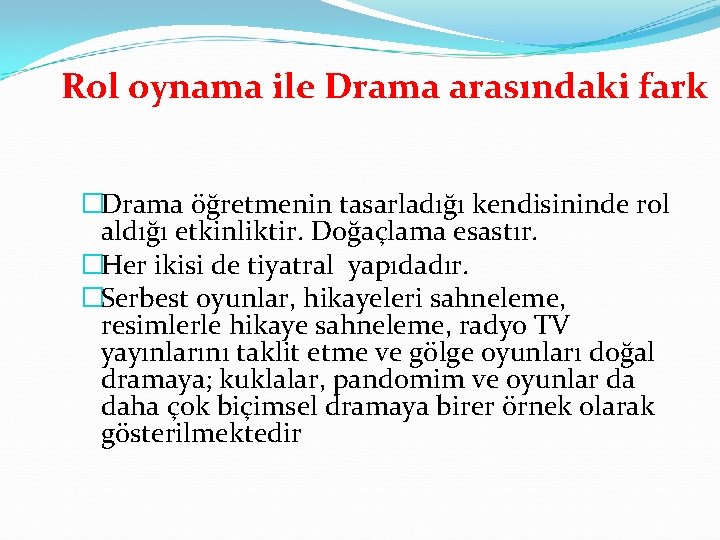 Rol oynama ile Drama arasındaki fark �Drama öğretmenin tasarladığı kendisininde rol aldığı etkinliktir. Doğaçlama