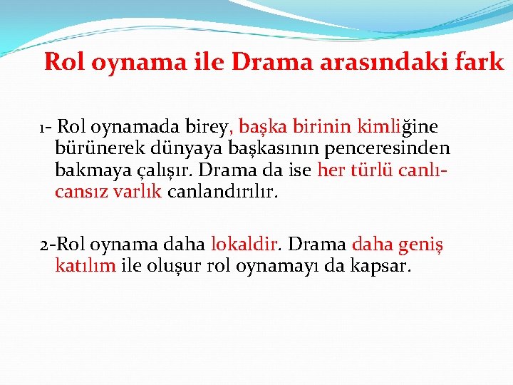 Rol oynama ile Drama arasındaki fark 1 - Rol oynamada birey, başka birinin kimliğine