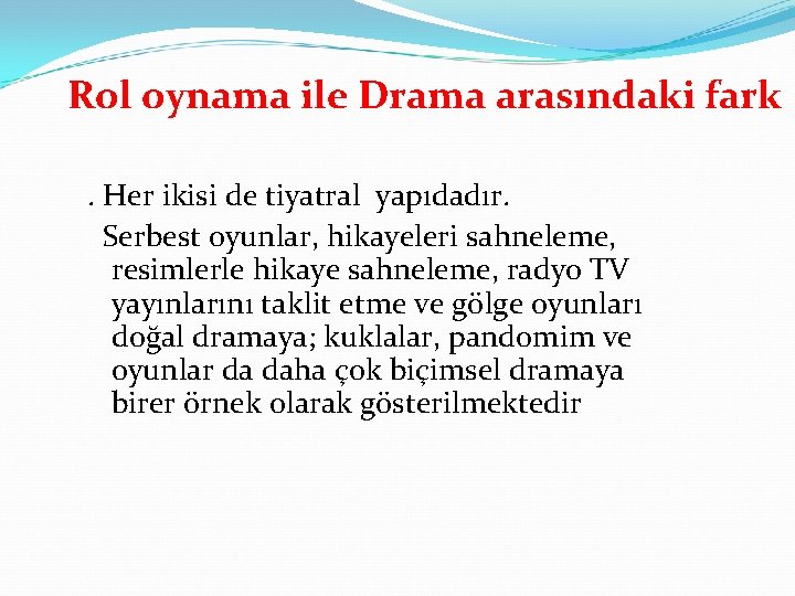 Rol oynama ile Drama arasındaki fark. Her ikisi de tiyatral yapıdadır. Serbest oyunlar, hikayeleri