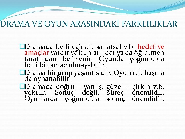 DRAMA VE OYUN ARASINDAKİ FARKLILIKLAR �Dramada belli eğitsel, sanatsal v. b. hedef ve amaçlar