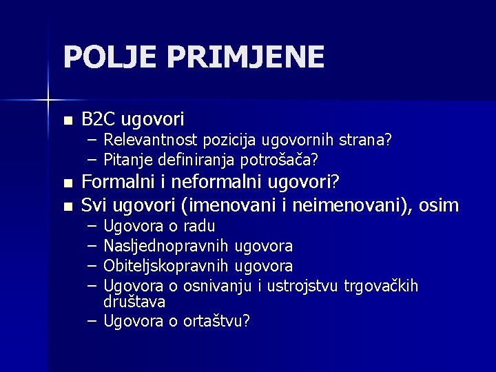 POLJE PRIMJENE n B 2 C ugovori n Formalni i neformalni ugovori? Svi ugovori