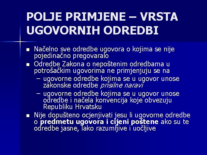 POLJE PRIMJENE – VRSTA UGOVORNIH ODREDBI n n n Načelno sve odredbe ugovora o