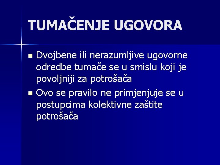 TUMAČENJE UGOVORA Dvojbene ili nerazumljive ugovorne odredbe tumače se u smislu koji je povoljniji