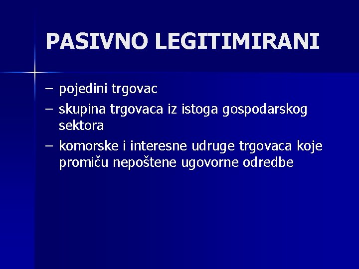 PASIVNO LEGITIMIRANI – – pojedini trgovac skupina trgovaca iz istoga gospodarskog sektora – komorske