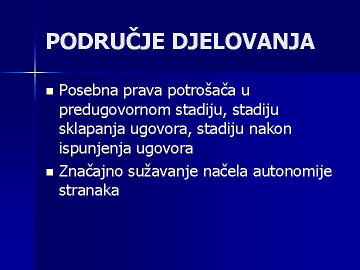 PODRUČJE DJELOVANJA Posebna prava potrošača u predugovornom stadiju, stadiju sklapanja ugovora, stadiju nakon ispunjenja