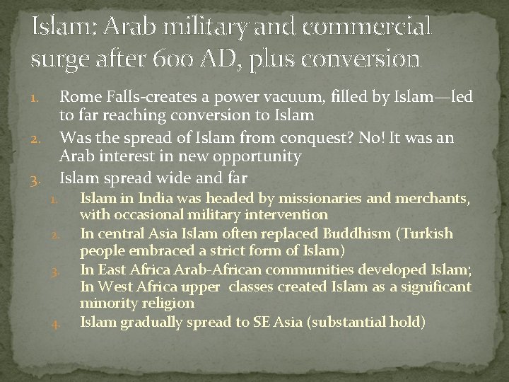 Islam: Arab military and commercial surge after 600 AD, plus conversion Rome Falls-creates a