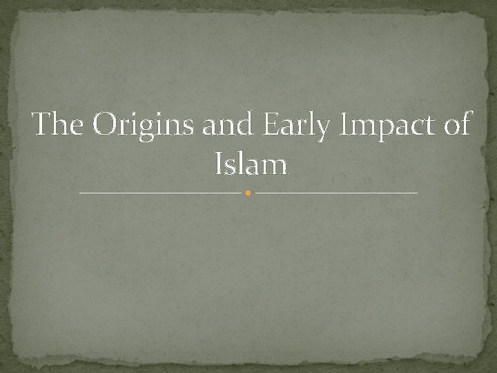 The Origins and Early Impact of Islam 