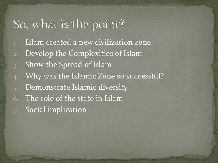 So, what is the point? 1. 2. 3. 4. 5. 6. 7. Islam created