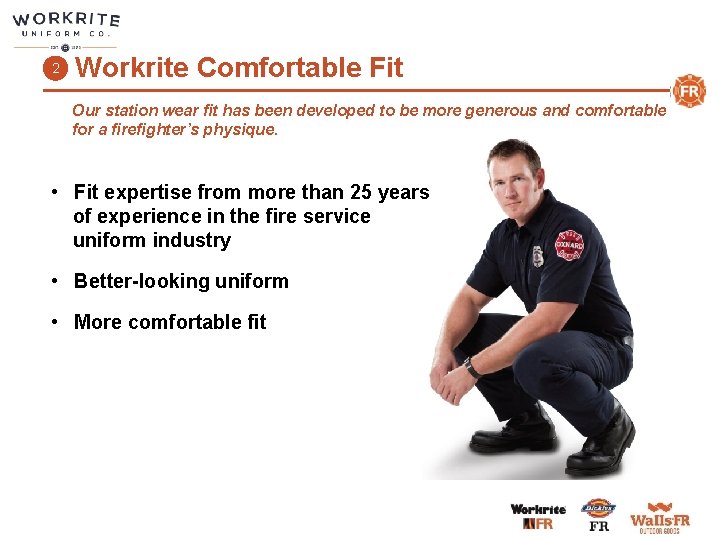 2 Workrite Comfortable Fit Our station wear fit has been developed to be more