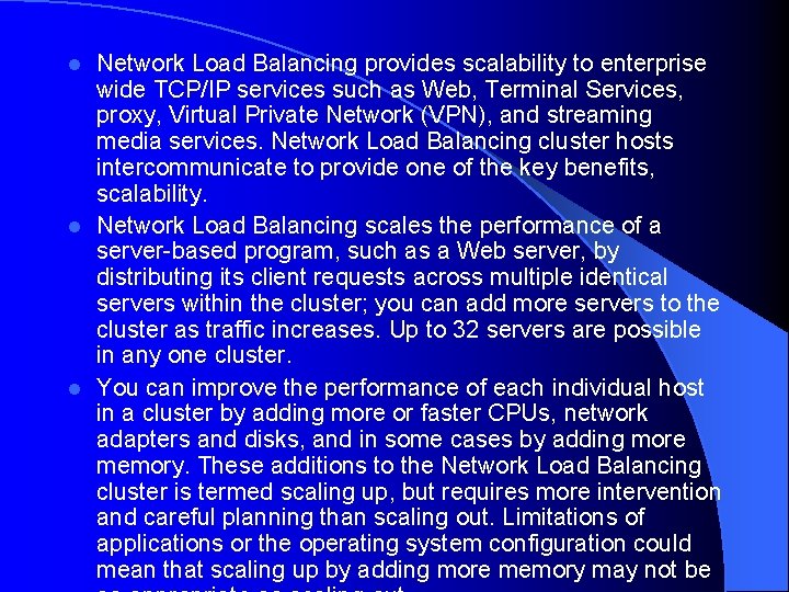 Network Load Balancing provides scalability to enterprise wide TCP/IP services such as Web, Terminal