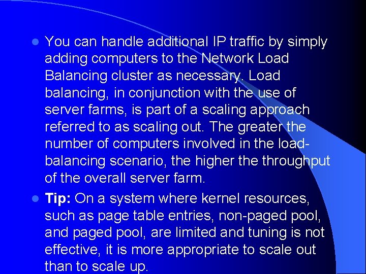 You can handle additional IP traffic by simply adding computers to the Network Load