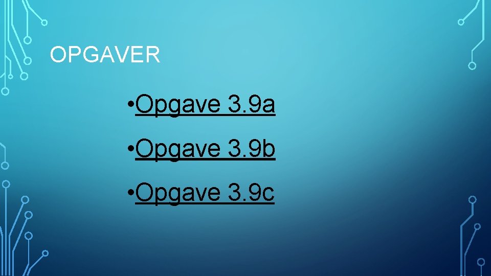 OPGAVER • Opgave 3. 9 a • Opgave 3. 9 b • Opgave 3.