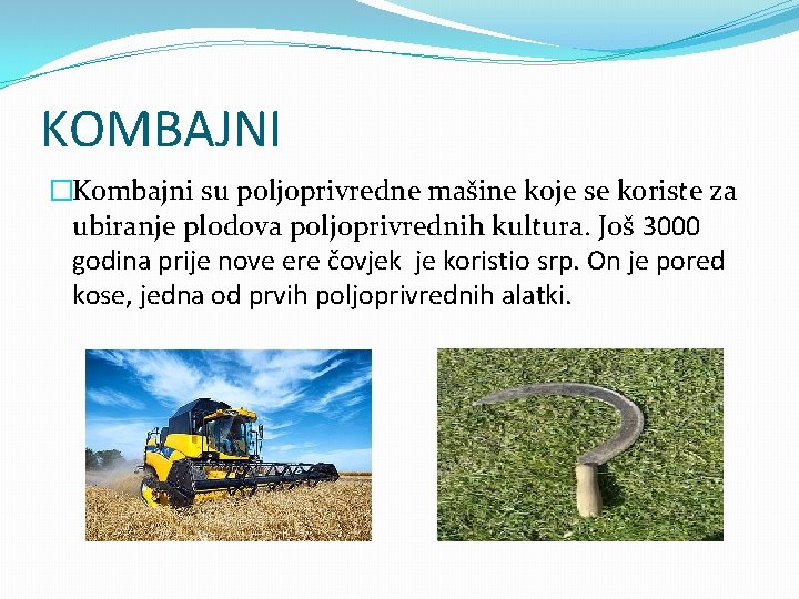 KOMBAJNI �Kombajni su poljoprivredne mašine koje se koriste za ubiranje plodova poljoprivrednih kultura. Još