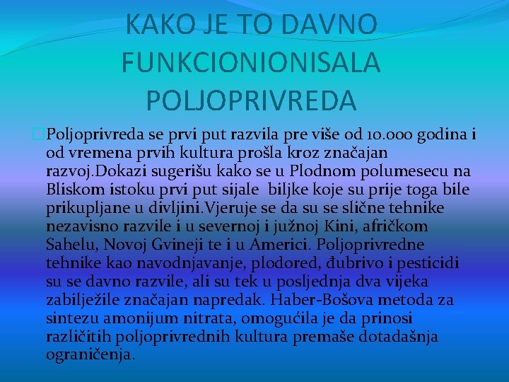 KAKO JE TO DAVNO FUNKCIONIONISALA POLJOPRIVREDA �Poljoprivreda se prvi put razvila pre više od