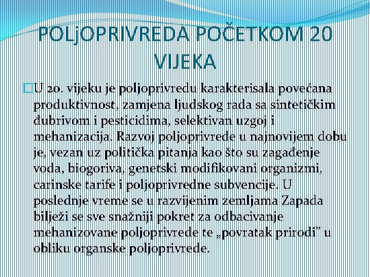 POLj. OPRIVREDA POČETKOM 20 VIJEKA �U 20. vijeku je poljoprivredu karakterisala povećana produktivnost, zamjena