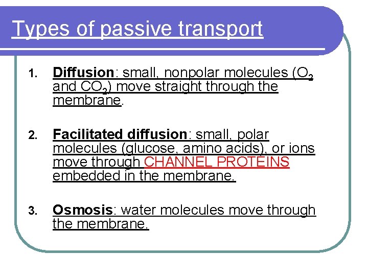 Types of passive transport 1. Diffusion: small, nonpolar molecules (O 2 and CO 2)