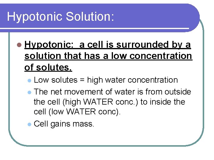 Hypotonic Solution: l Hypotonic: a cell is surrounded by a solution that has a