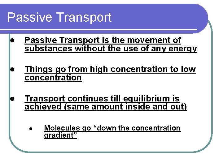 Passive Transport l Passive Transport is the movement of substances without the use of