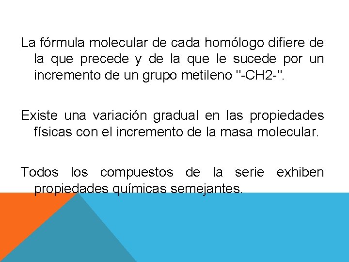 La fórmula molecular de cada homólogo difiere de la que precede y de la