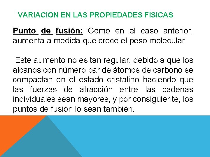 VARIACION EN LAS PROPIEDADES FISICAS Punto de fusión: Como en el caso anterior, aumenta