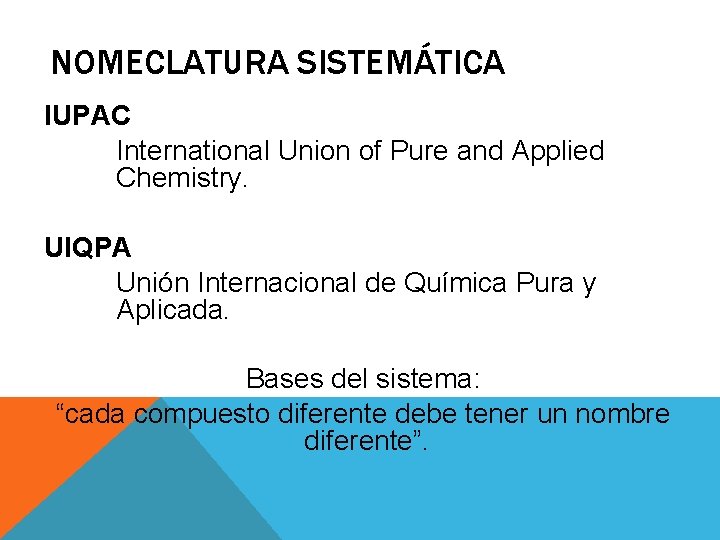 NOMECLATURA SISTEMÁTICA IUPAC International Union of Pure and Applied Chemistry. UIQPA Unión Internacional de