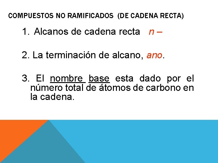 COMPUESTOS NO RAMIFICADOS (DE CADENA RECTA) 1. Alcanos de cadena recta n – 2.
