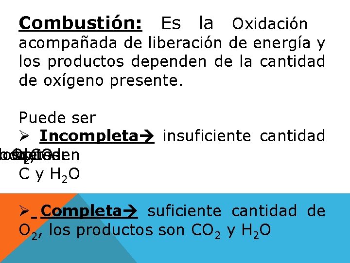 Combustión: Es la Oxidación acompañada de liberación de energía y los productos dependen de