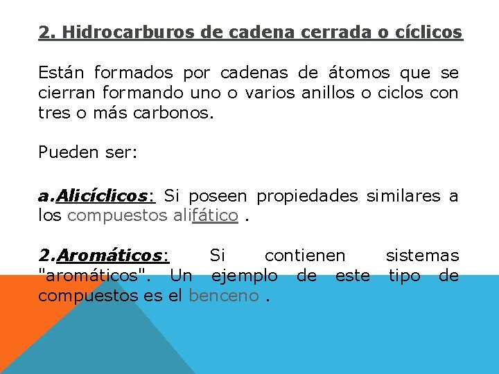 2. Hidrocarburos de cadena cerrada o cíclicos Están formados por cadenas de átomos que