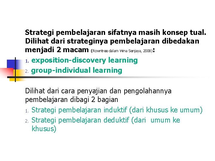 Strategi pembelajaran sifatnya masih konsep tual. Dilihat dari strateginya pembelajaran dibedakan menjadi 2 macam