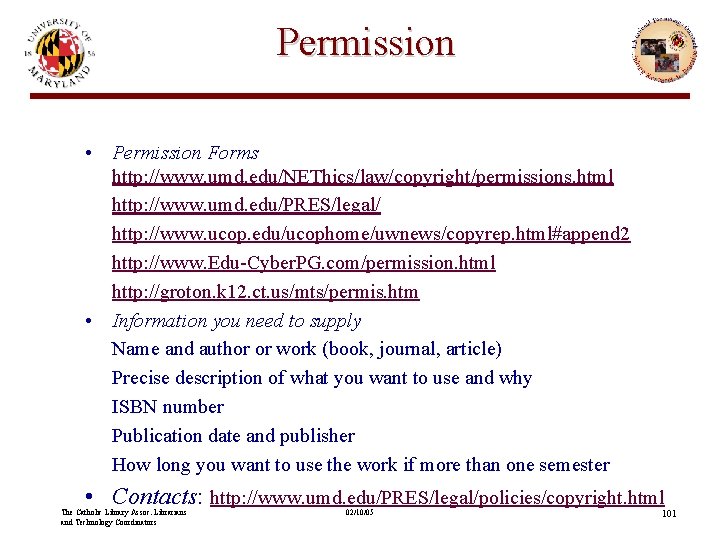 Permission • Permission Forms http: //www. umd. edu/NEThics/law/copyright/permissions. html http: //www. umd. edu/PRES/legal/ http: