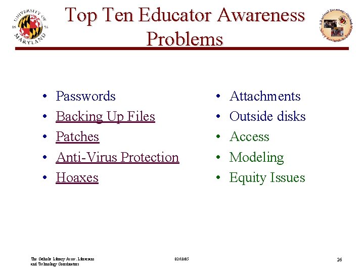 Top Ten Educator Awareness Problems • • • Passwords Backing Up Files Patches Anti-Virus