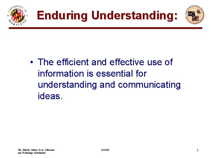 Enduring Understanding: • The efficient and effective use of information is essential for understanding