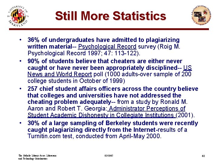 Still More Statistics • 36% of undergraduates have admitted to plagiarizing written material-- Psychological