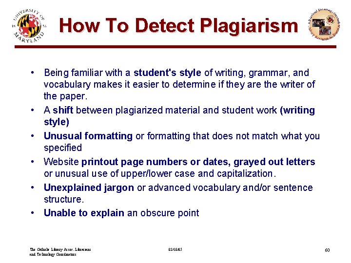 How To Detect Plagiarism • Being familiar with a student's style of writing, grammar,