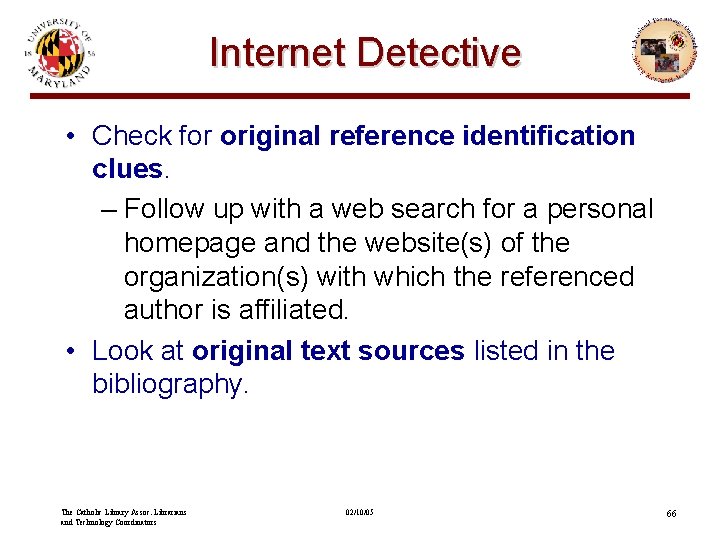 Internet Detective • Check for original reference identification clues. – Follow up with a