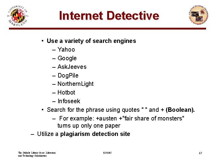 Internet Detective • Use a variety of search engines – Yahoo – Google –