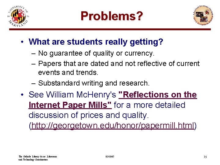 Problems? • What are students really getting? – No guarantee of quality or currency.