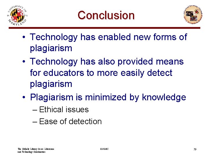 Conclusion • Technology has enabled new forms of plagiarism • Technology has also provided