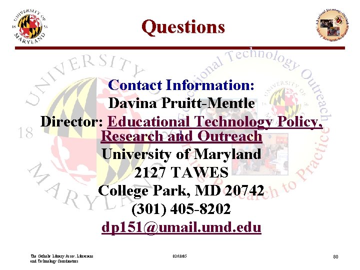 Questions Contact Information: Davina Pruitt-Mentle Director: Educational Technology Policy, • End Research andslide Outreach