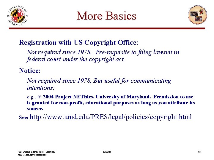 More Basics Registration with US Copyright Office: Not required since 1978. Pre-requisite to filing