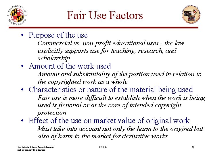 Fair Use Factors • Purpose of the use Commercial vs. non-profit educational uses -