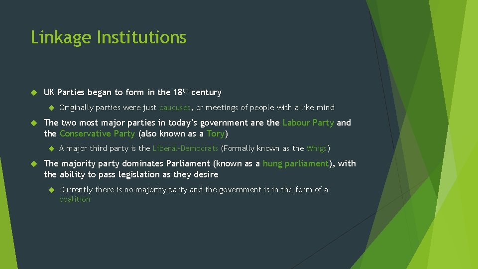 Linkage Institutions UK Parties began to form in the 18 th century The two